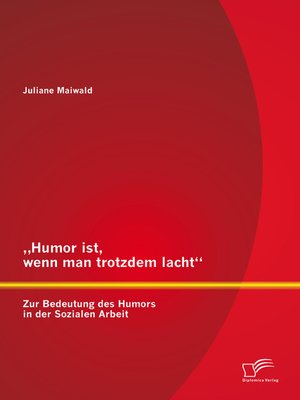 cover image of „Humor ist, wenn man trotzdem lacht" – Zur Bedeutung des Humors in der Sozialen Arbeit